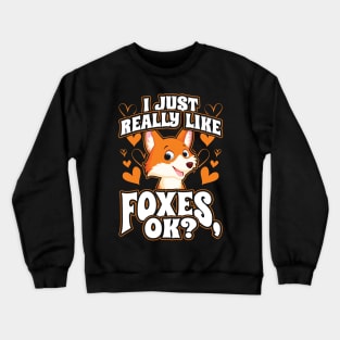 I Just Really Like Foxes OK Crewneck Sweatshirt